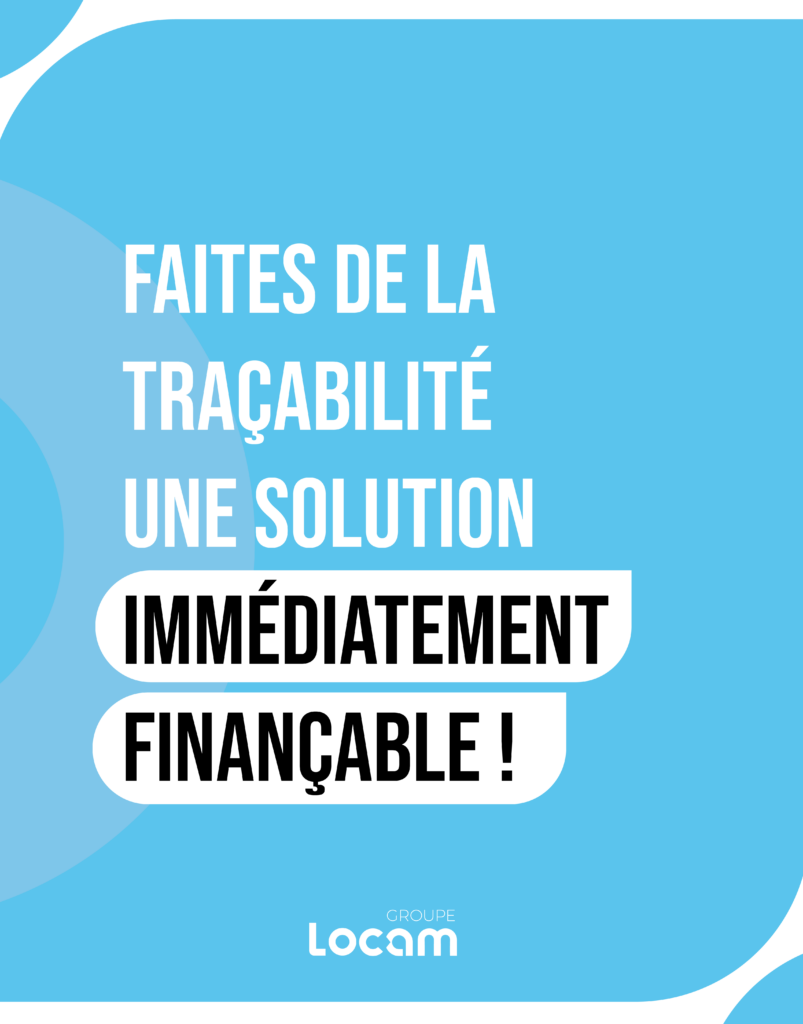 Traçabilité et financement locatif - leasing avec LOCAM